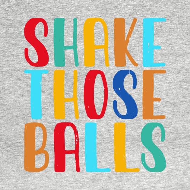 Shake Those Balls T shirt For Women by Xamgi